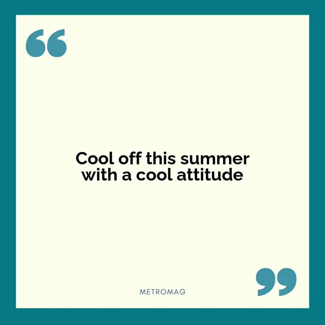Cool off this summer with a cool attitude