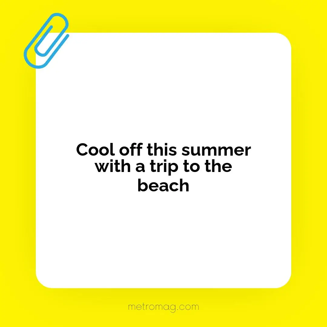 Cool off this summer with a trip to the beach