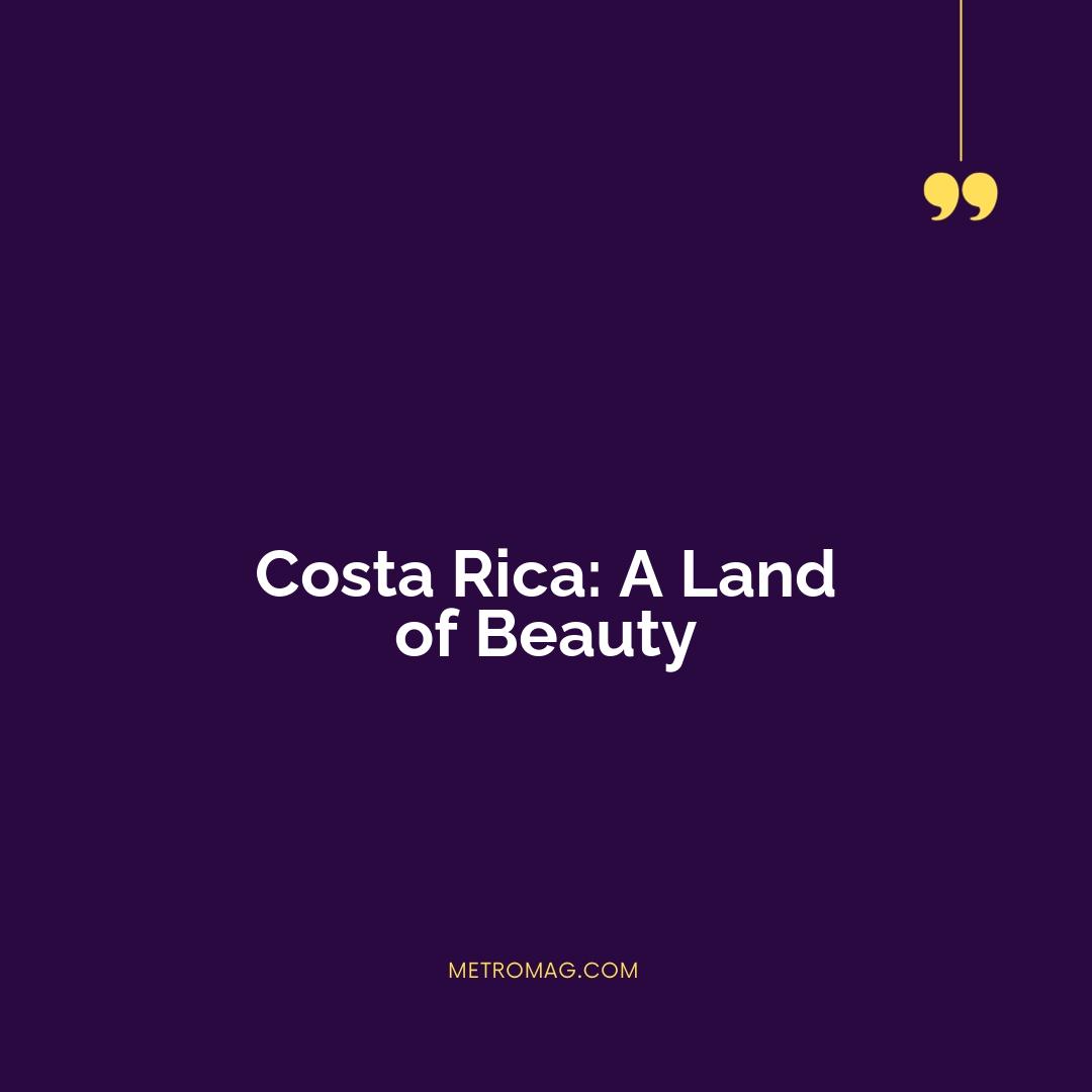 Costa Rica: A Land of Beauty