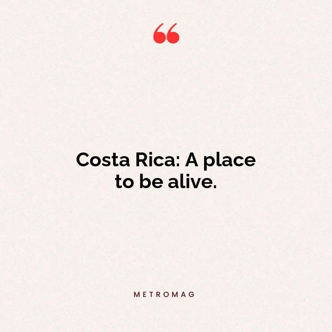 Costa Rica: A place to be alive.