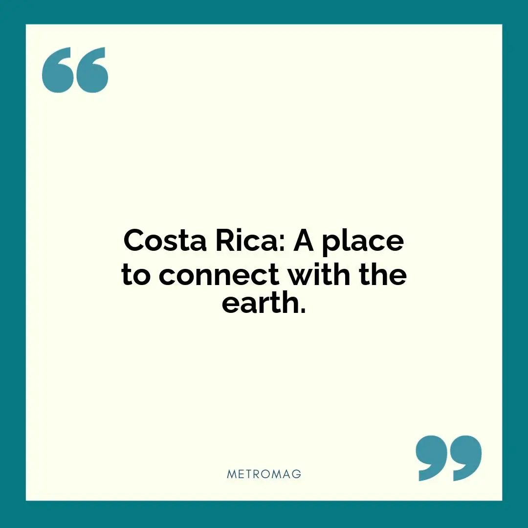Costa Rica: A place to connect with the earth.