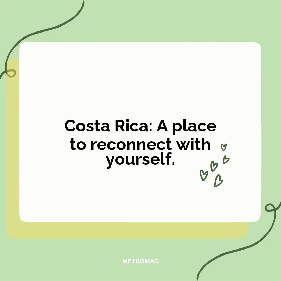 Costa Rica: A place to reconnect with yourself.
