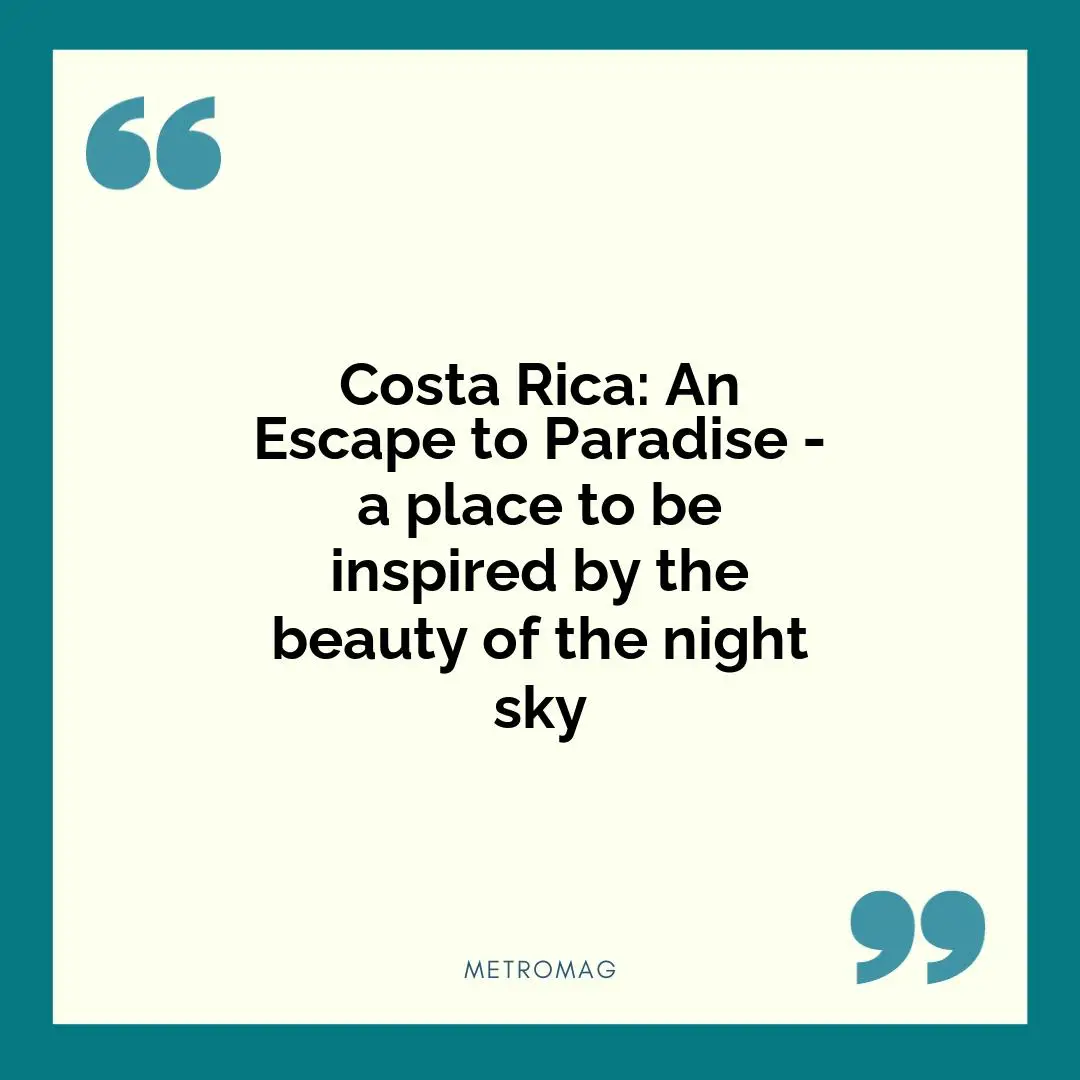 Costa Rica: An Escape to Paradise - a place to be inspired by the beauty of the night sky