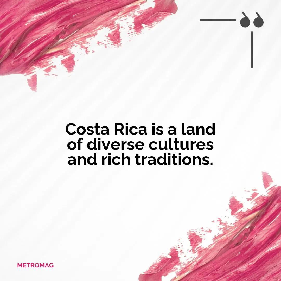 Costa Rica is a land of diverse cultures and rich traditions.