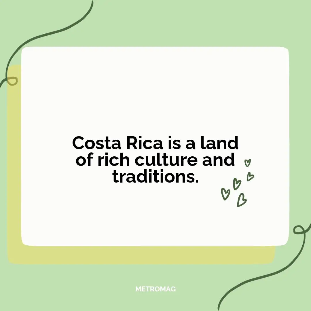 Costa Rica is a land of rich culture and traditions.