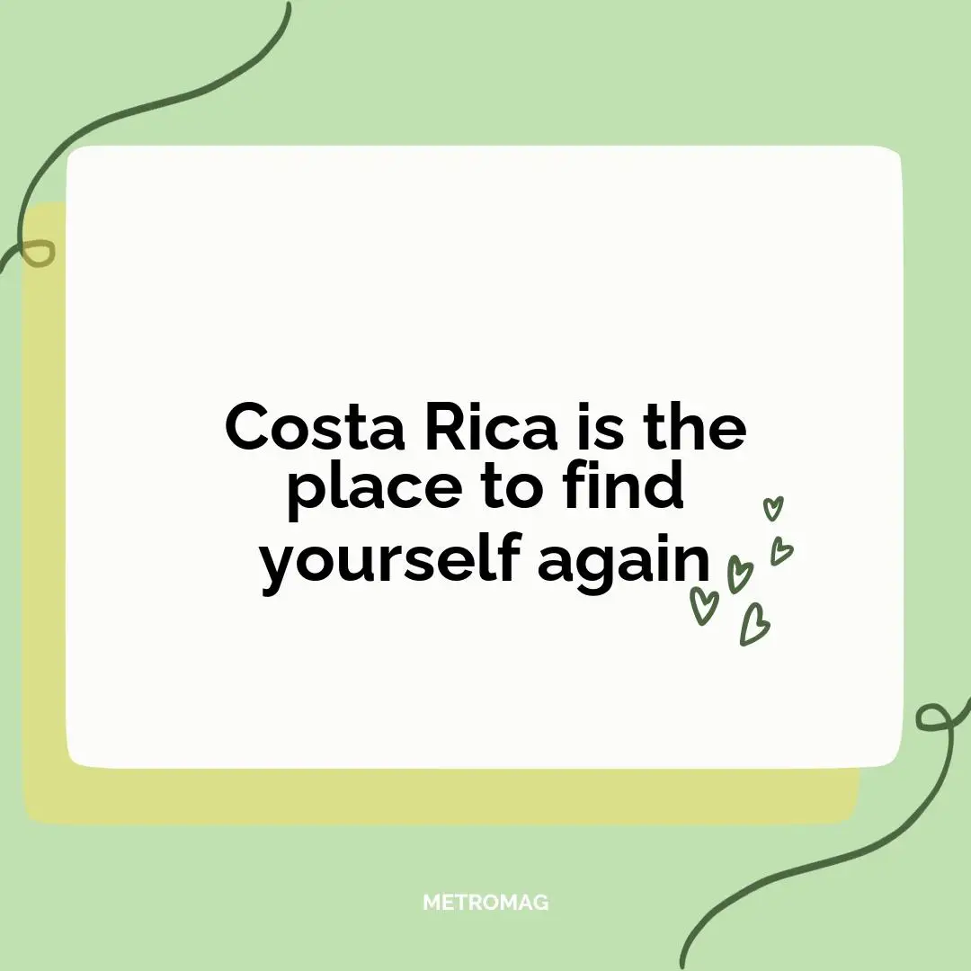 Costa Rica is the place to find yourself again