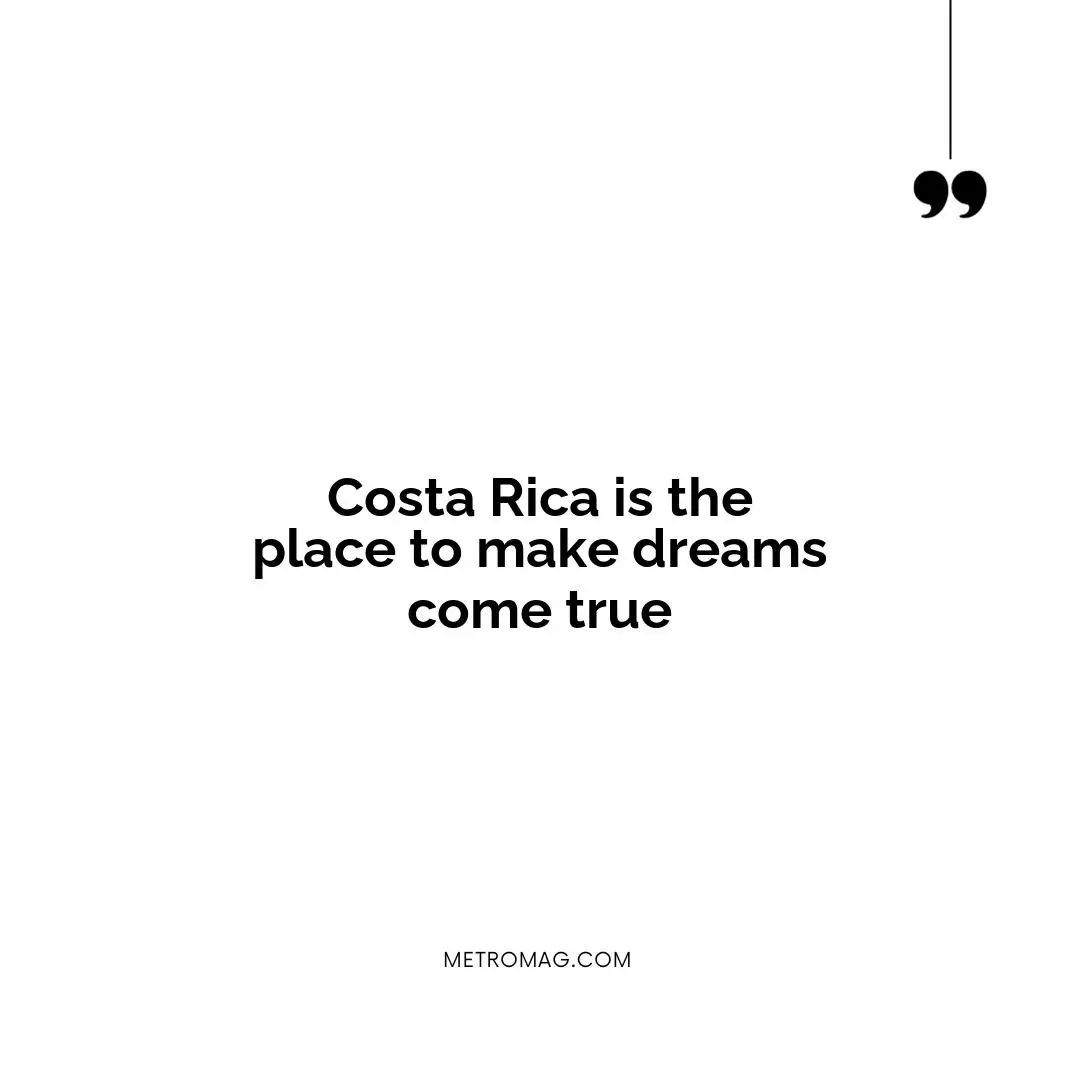 Costa Rica is the place to make dreams come true