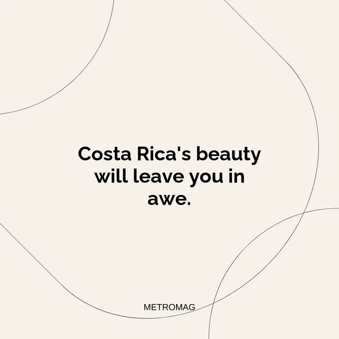 Costa Rica's beauty will leave you in awe.