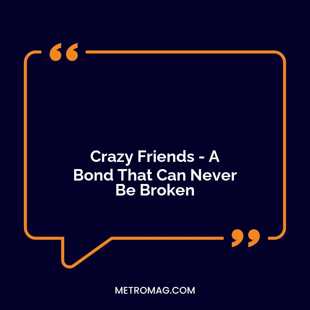 Crazy Friends - A Bond That Can Never Be Broken