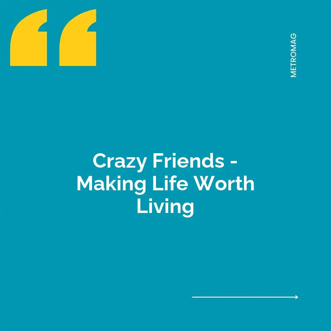 Crazy Friends - Making Life Worth Living