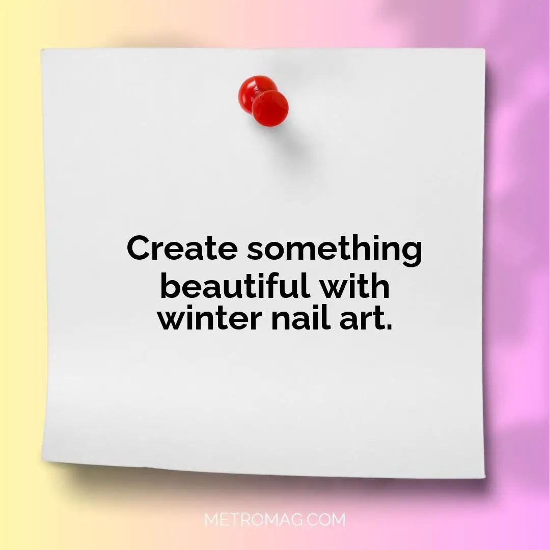 Create something beautiful with winter nail art.
