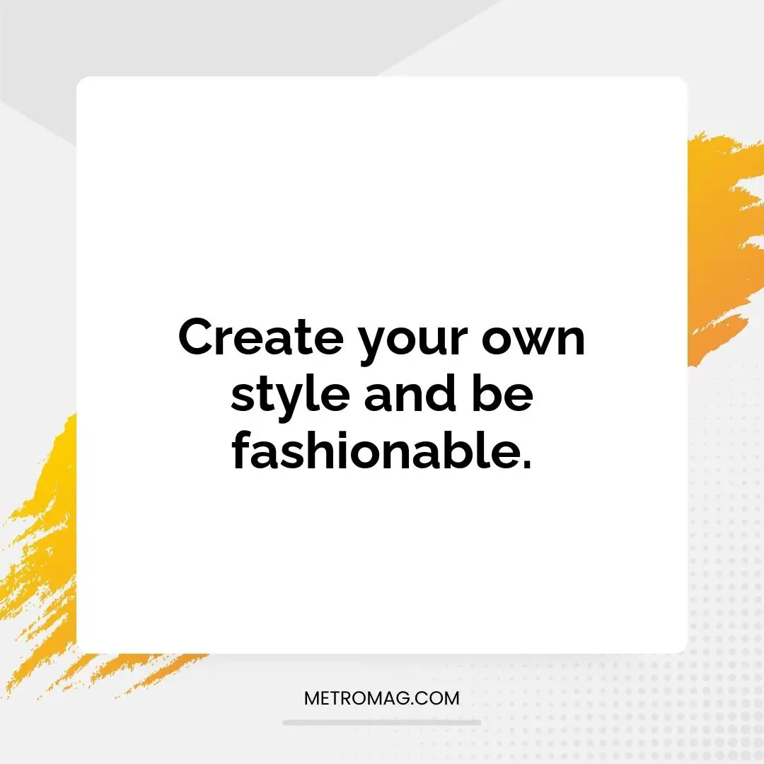 Create your own style and be fashionable.