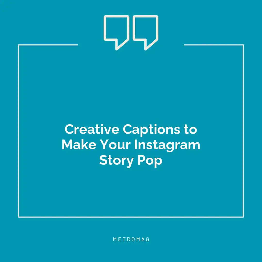 Creative Captions to Make Your Instagram Story Pop