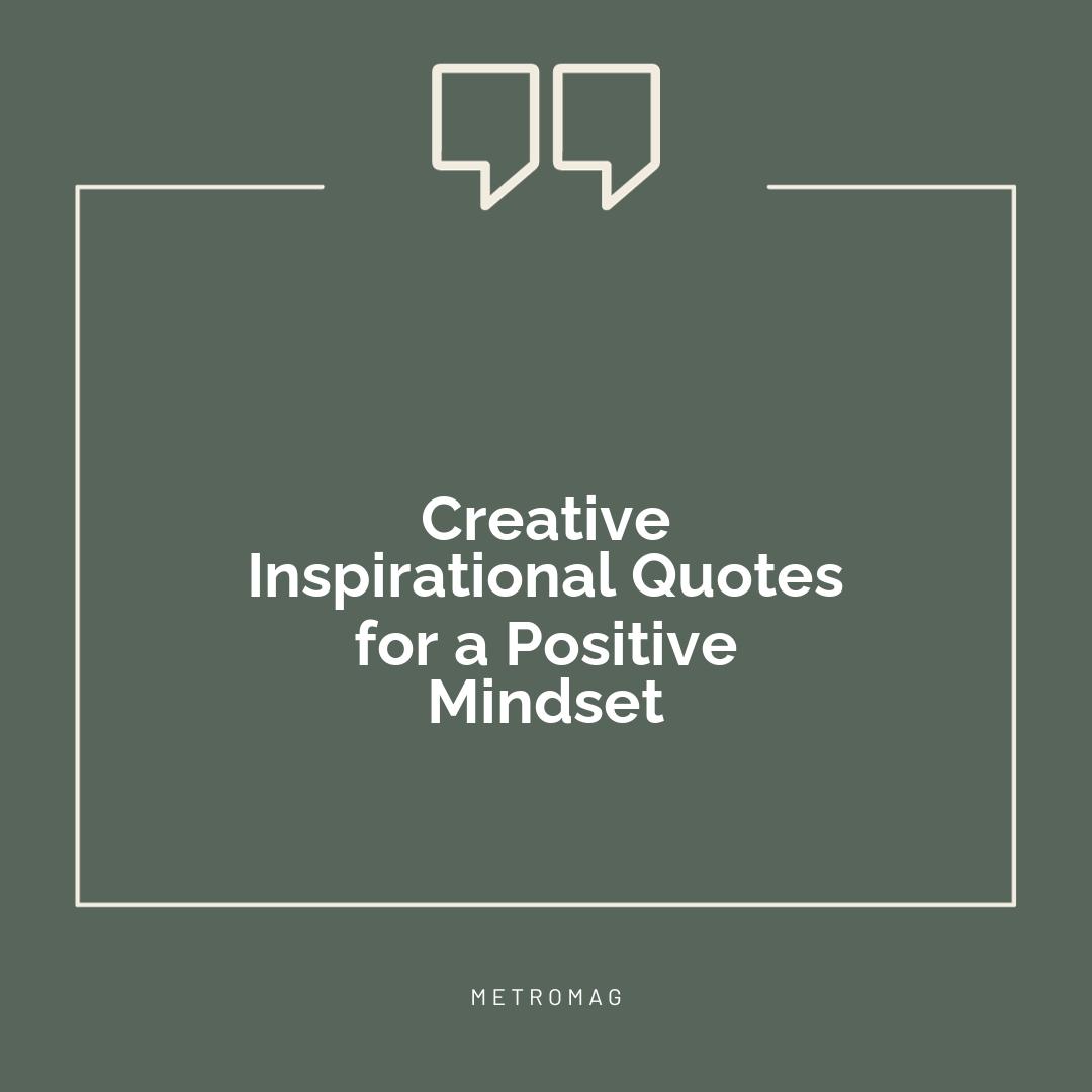 Creative Inspirational Quotes for a Positive Mindset