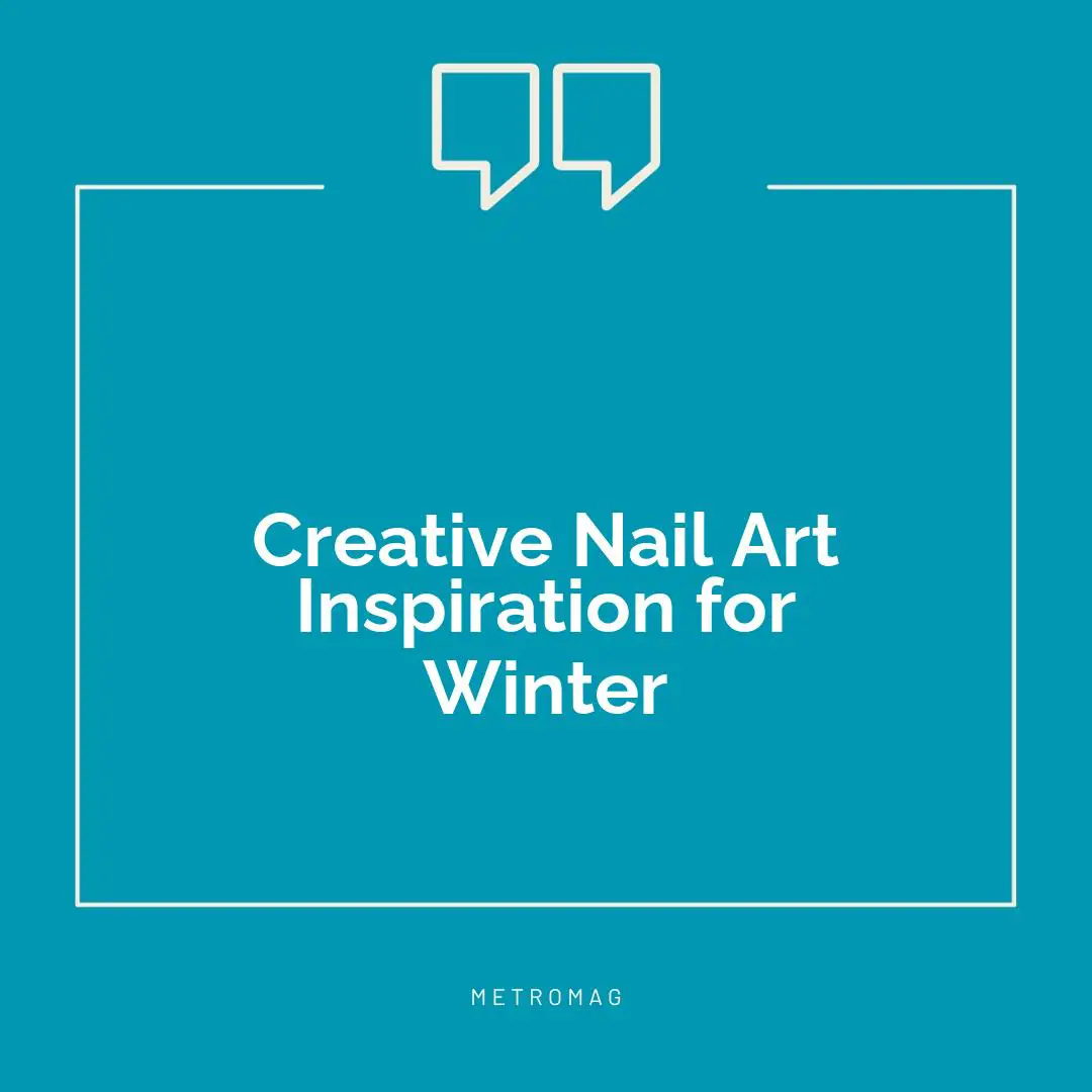 Creative Nail Art Inspiration for Winter