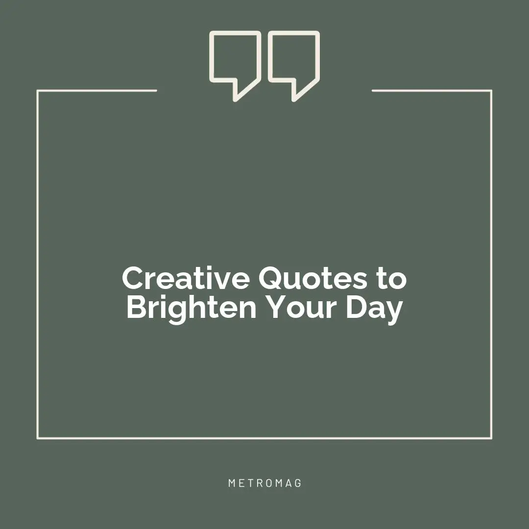 Creative Quotes to Brighten Your Day