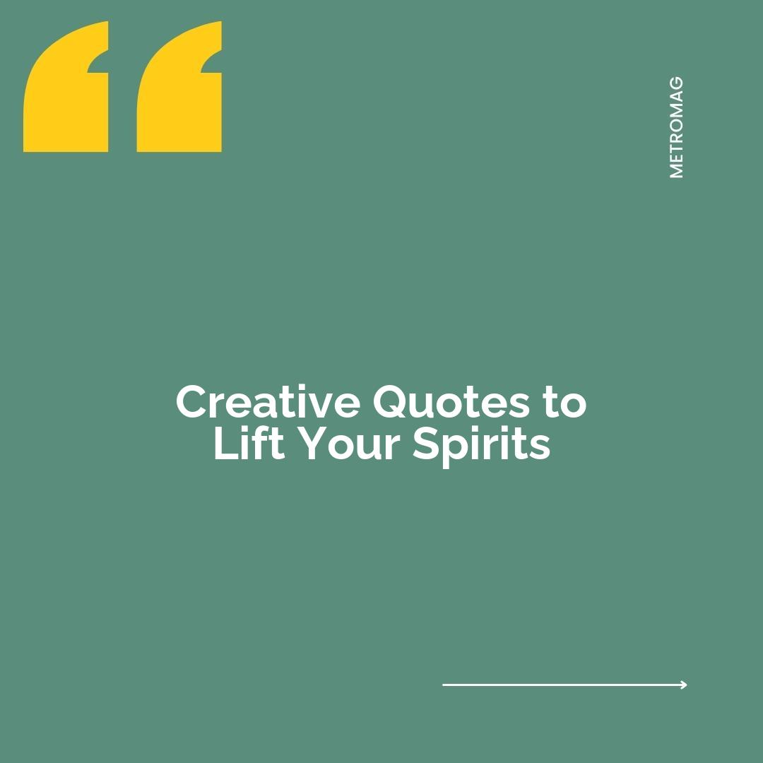 Creative Quotes to Lift Your Spirits