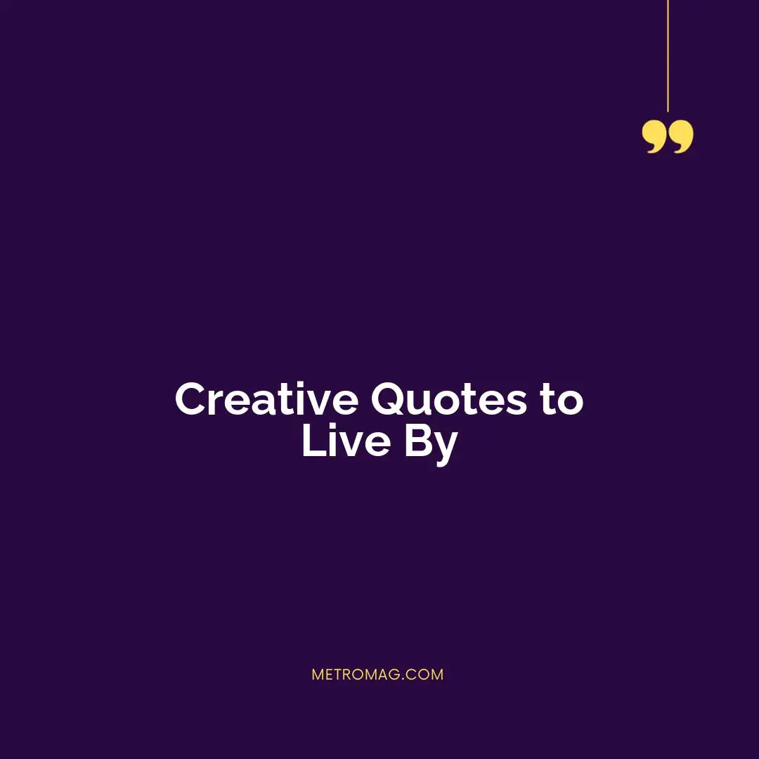Creative Quotes to Live By