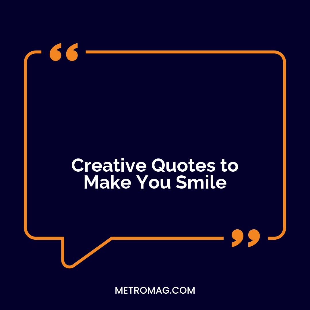 Creative Quotes to Make You Smile