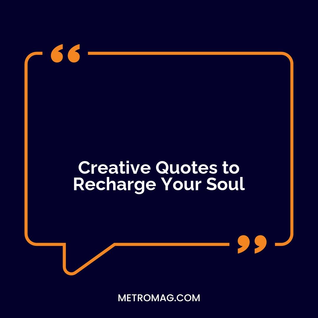 Creative Quotes to Recharge Your Soul