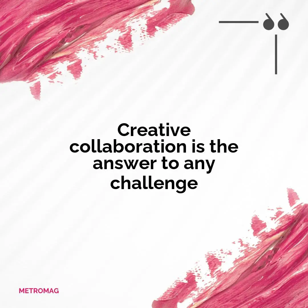 Creative collaboration is the answer to any challenge