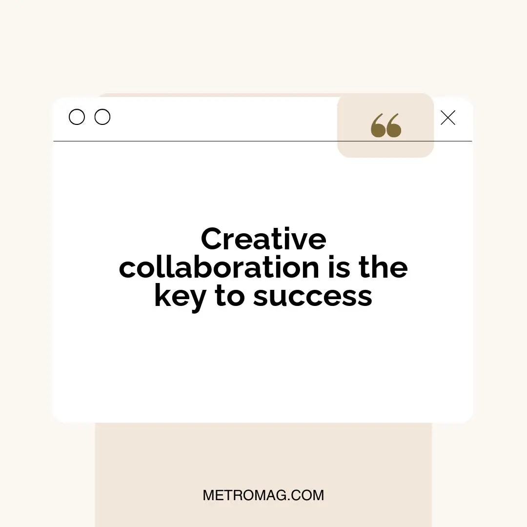 Creative collaboration is the key to success