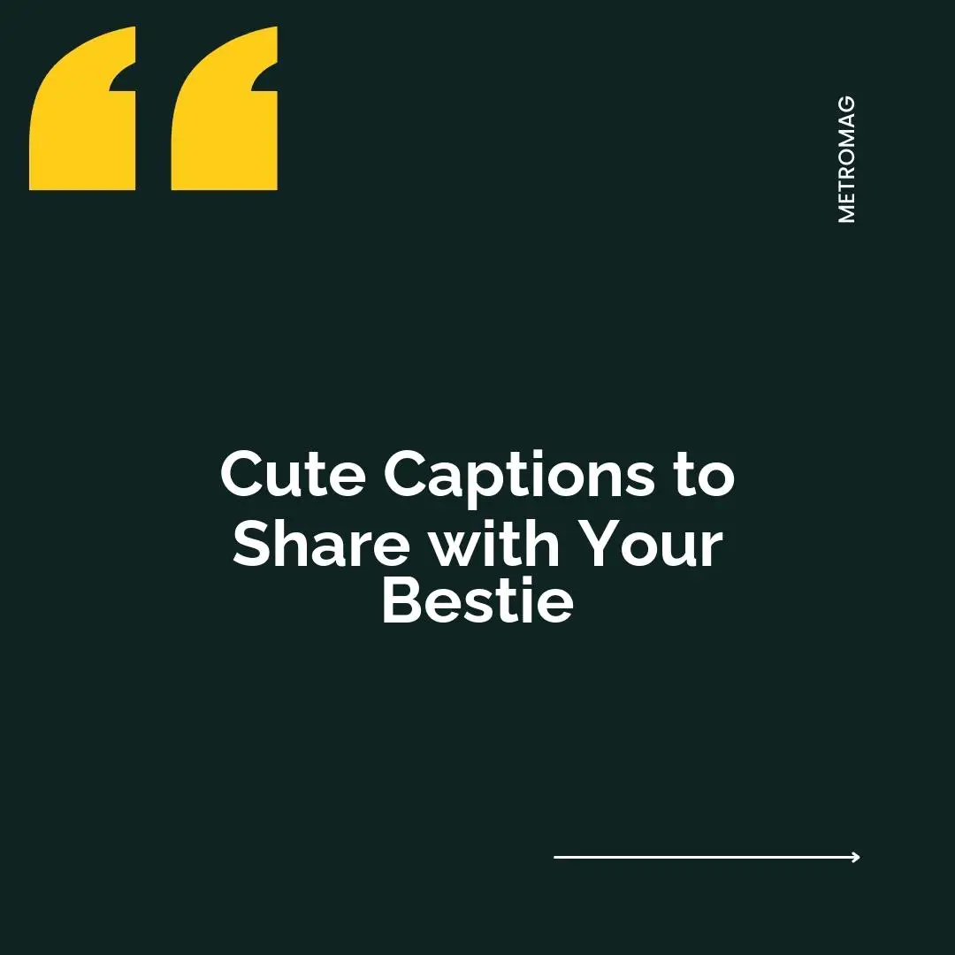 Cute Captions to Share with Your Bestie