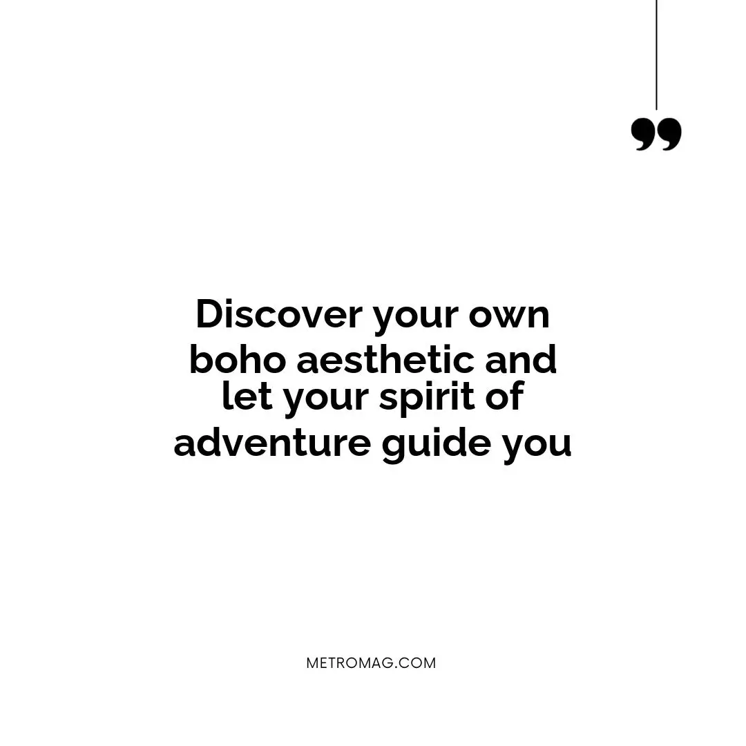 Discover your own boho aesthetic and let your spirit of adventure guide you