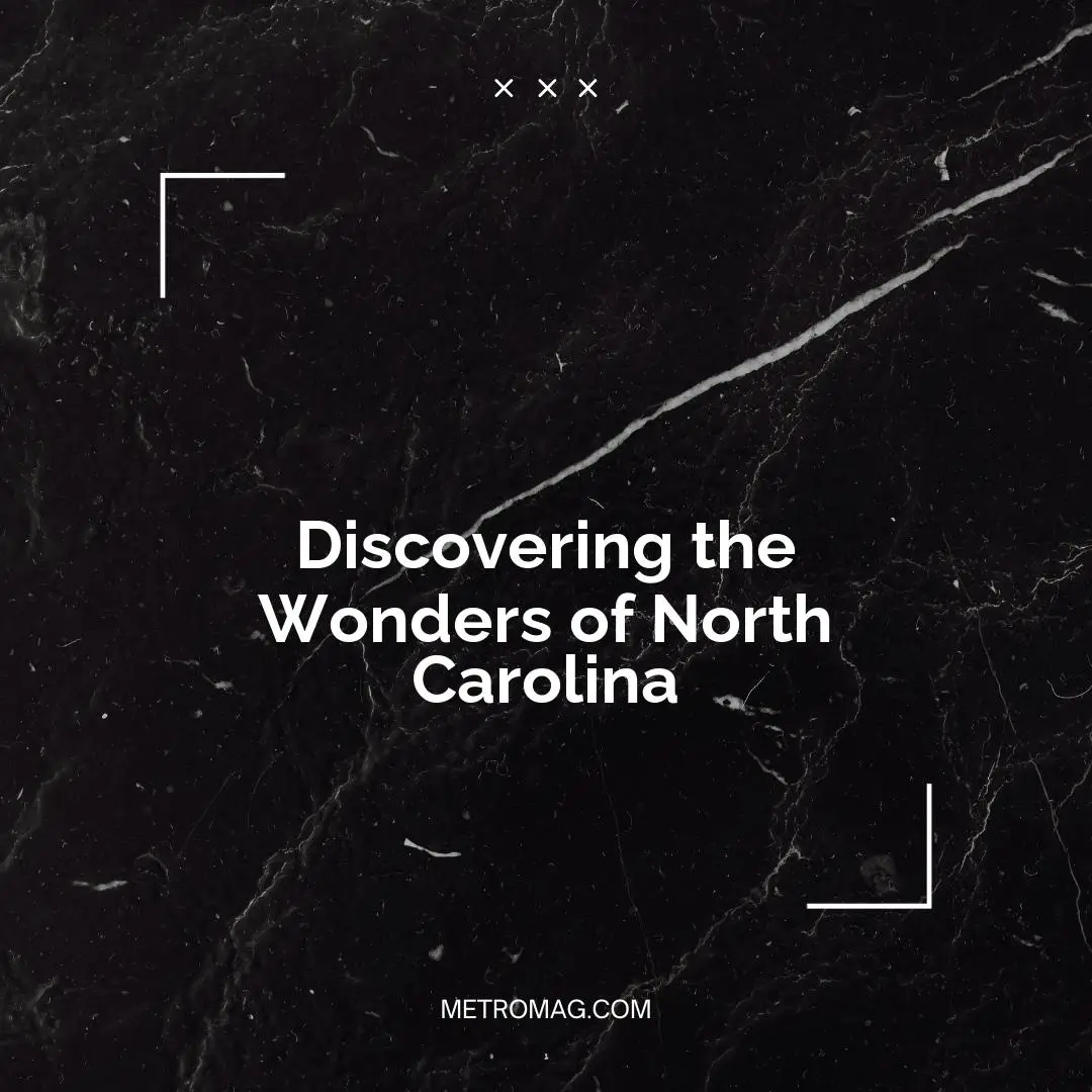 Discovering the Wonders of North Carolina