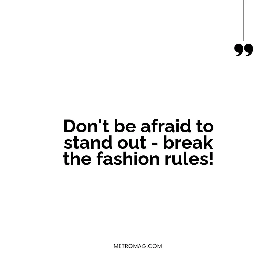 Don't be afraid to stand out - break the fashion rules!
