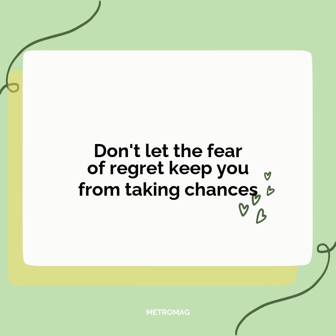 Don't let the fear of regret keep you from taking chances