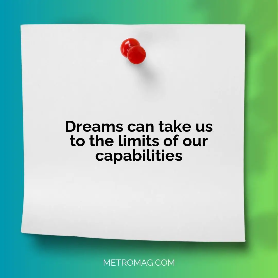 Dreams can take us to the limits of our capabilities