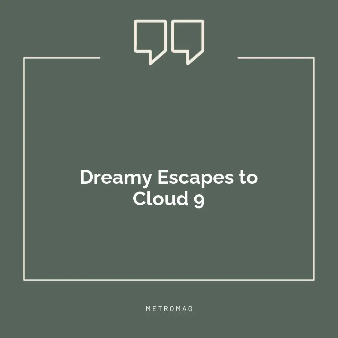 Dreamy Escapes to Cloud 9