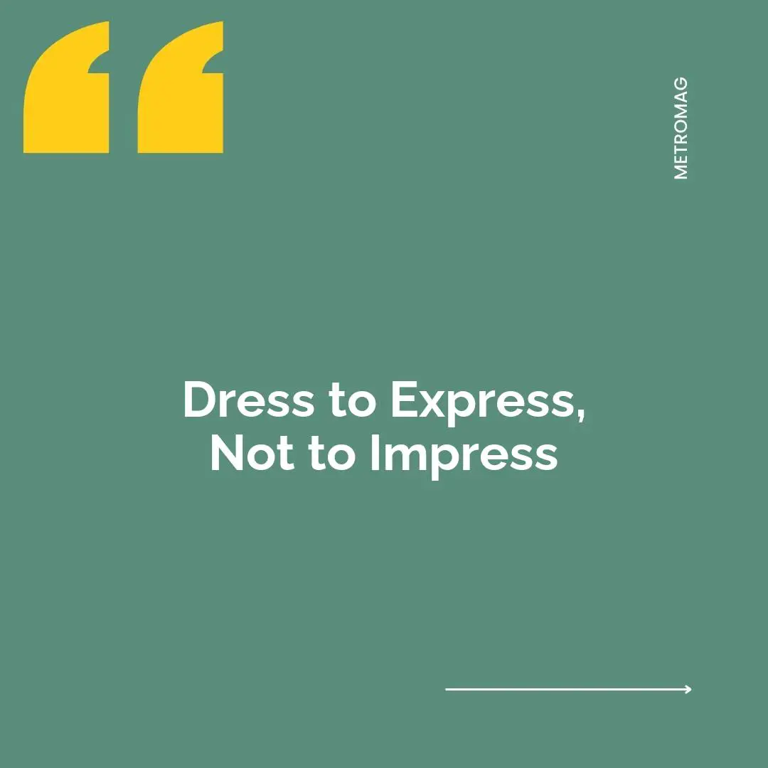 Dress to Express, Not to Impress