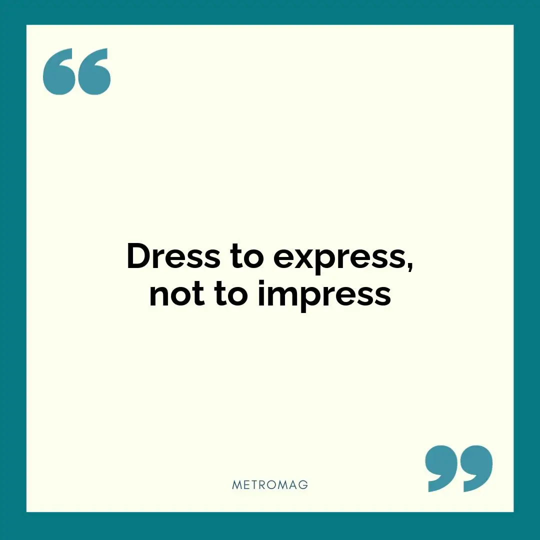 Dress to express, not to impress