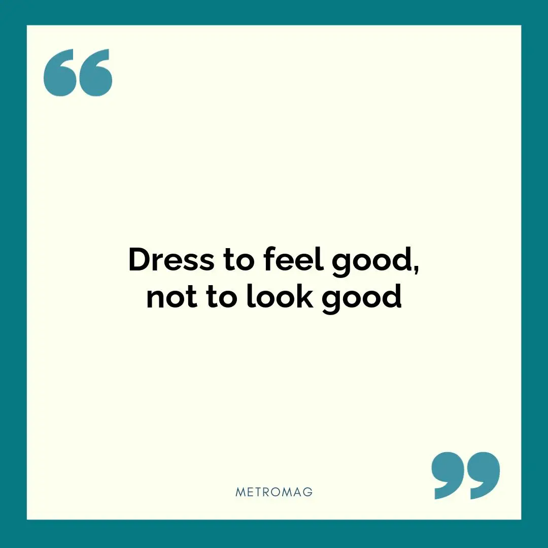 Dress to feel good, not to look good
