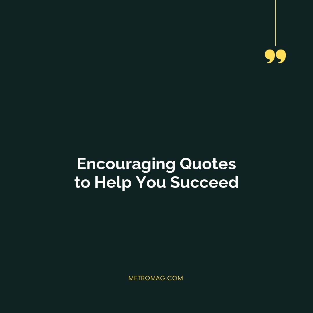 Encouraging Quotes to Help You Succeed