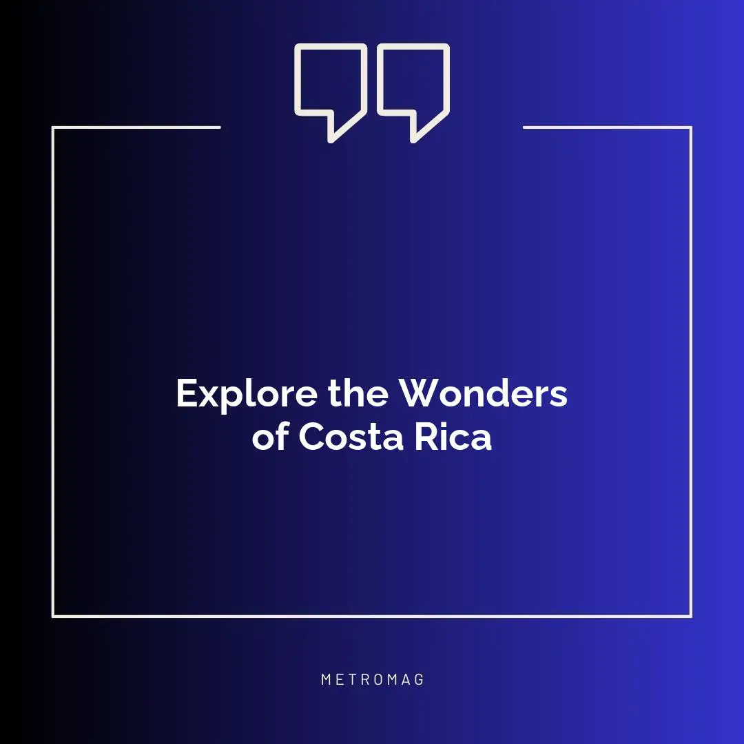 Explore the Wonders of Costa Rica