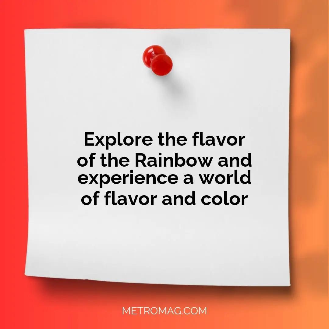 Explore the flavor of the Rainbow and experience a world of flavor and color