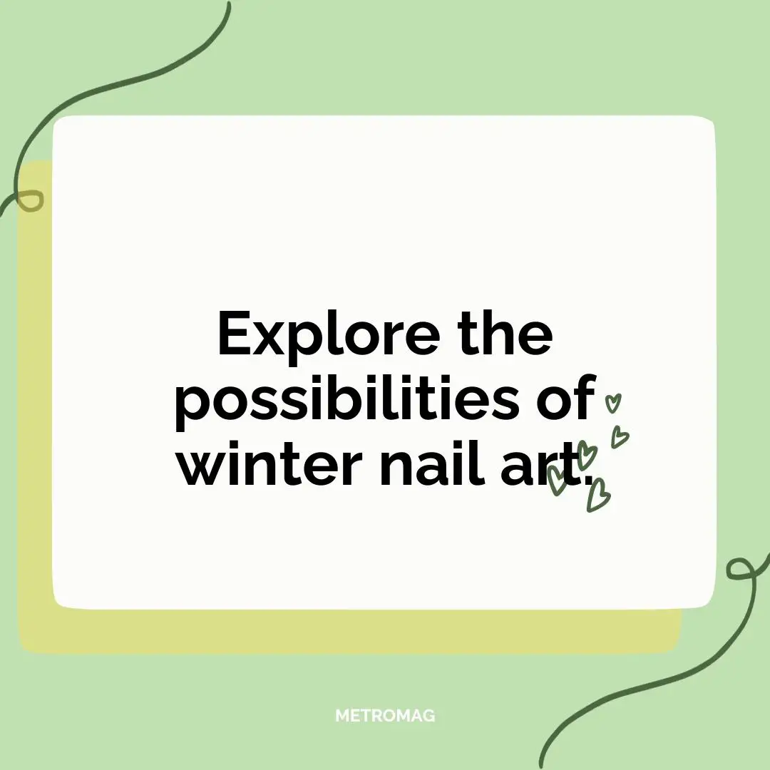 Explore the possibilities of winter nail art.