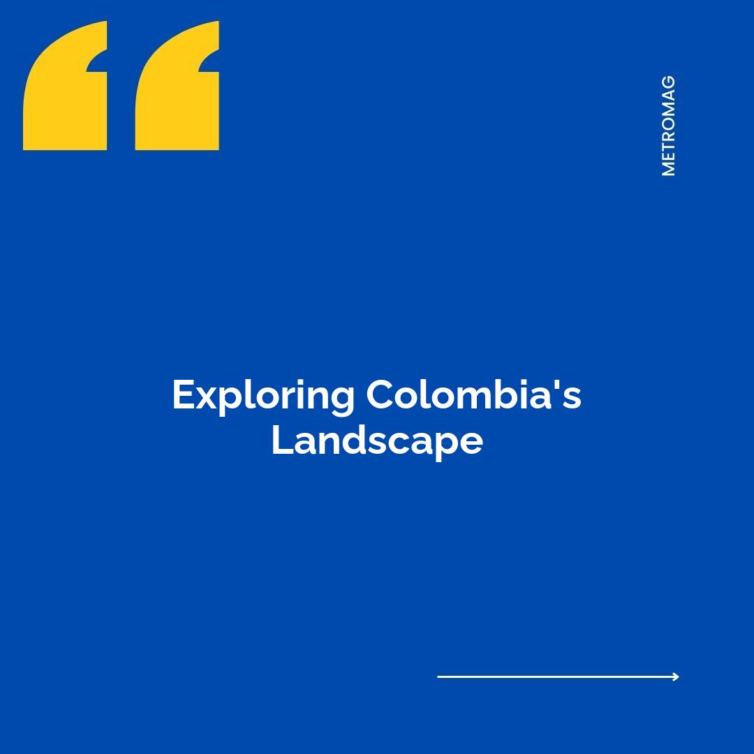 Exploring Colombia's Landscape