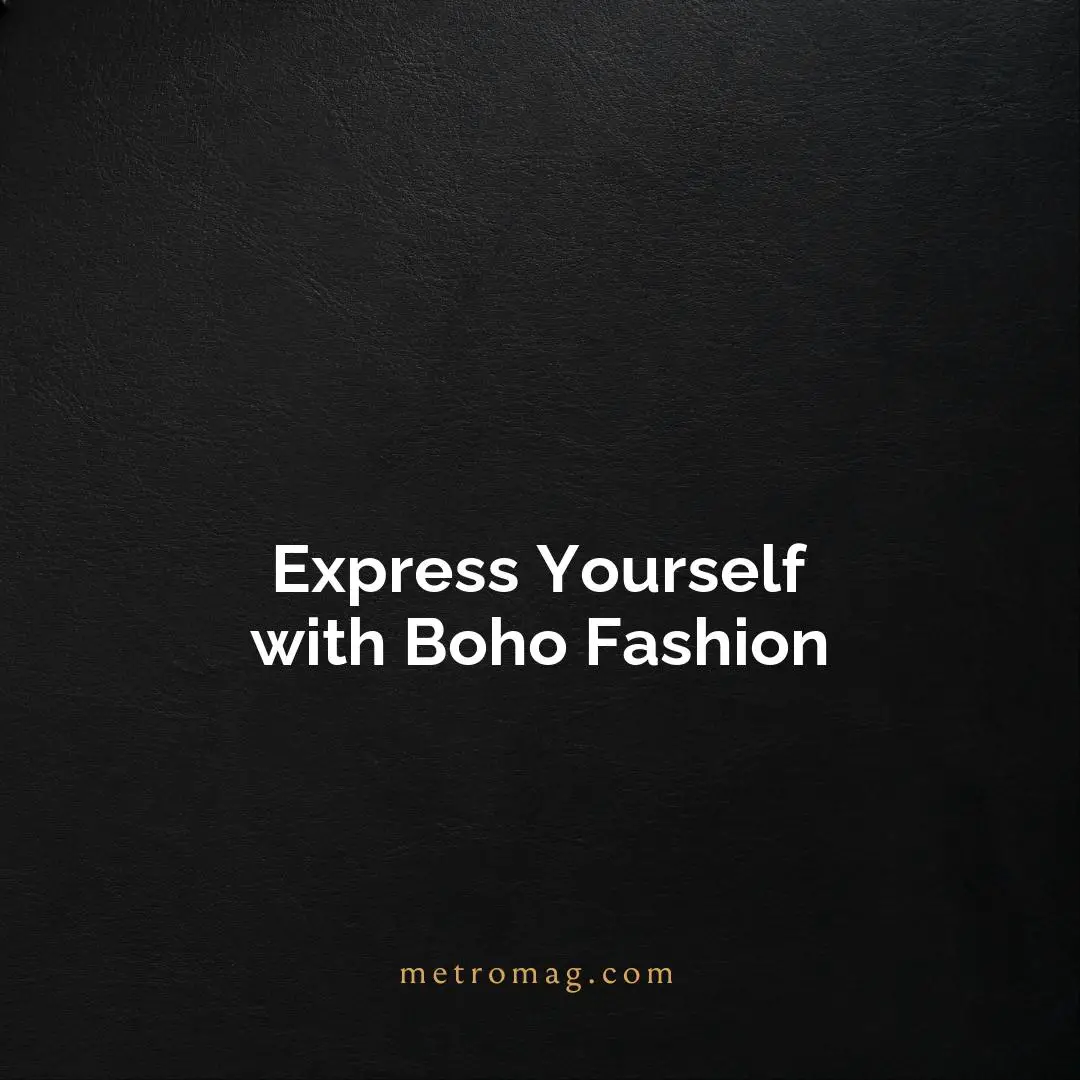 Express Yourself with Boho Fashion
