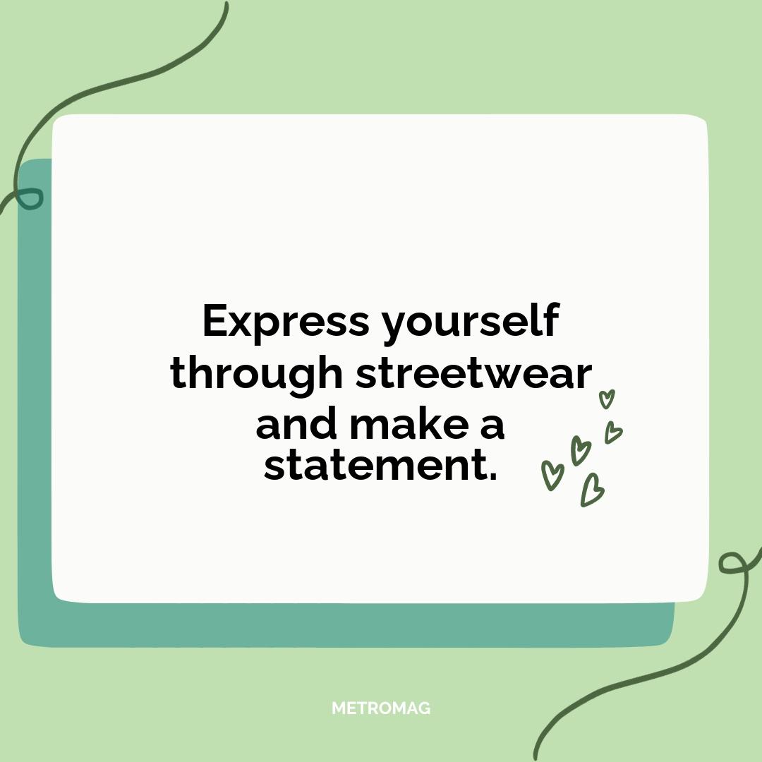 Express yourself through streetwear and make a statement.