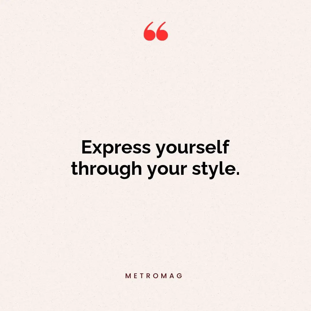 Express yourself through your style.