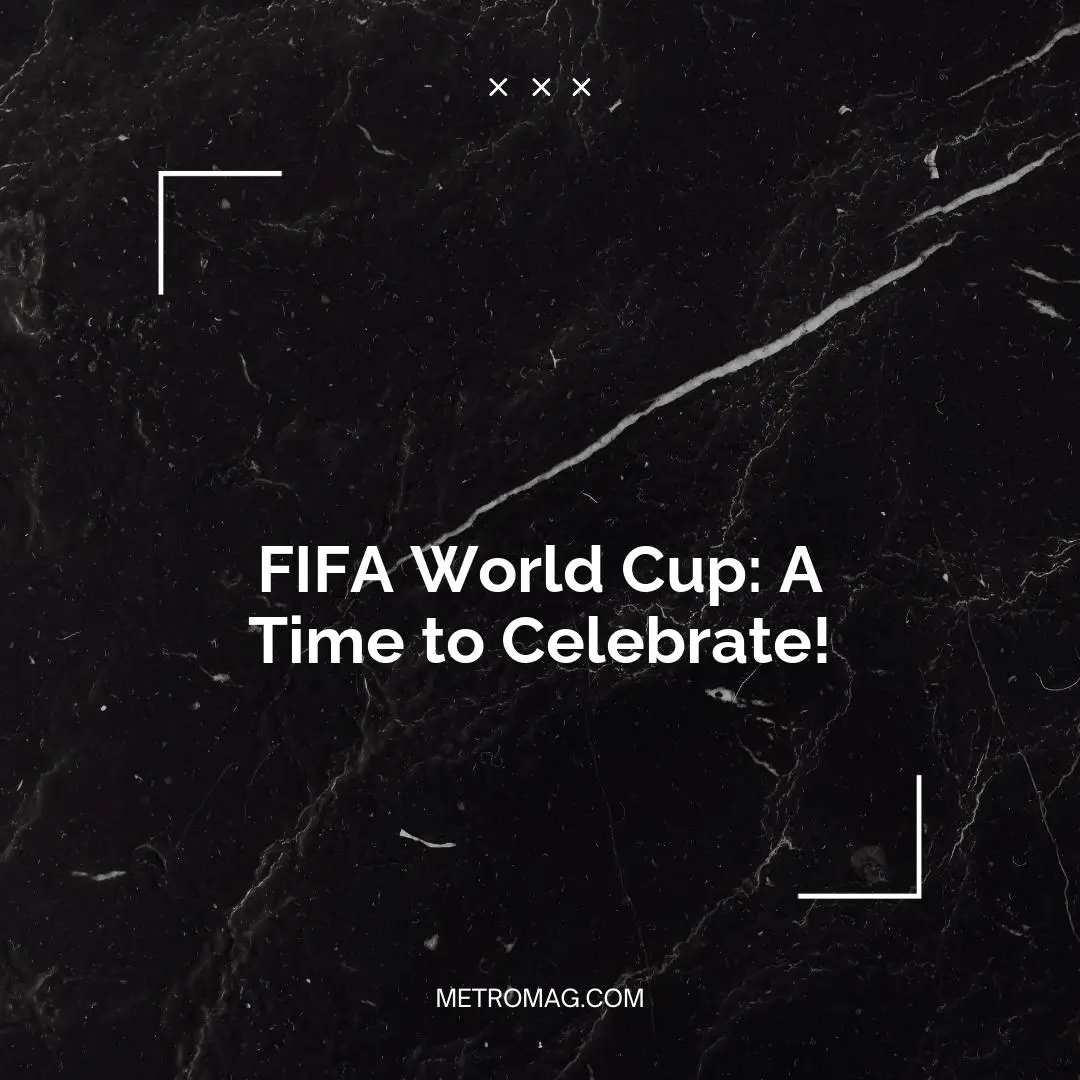 FIFA World Cup: A Time to Celebrate!