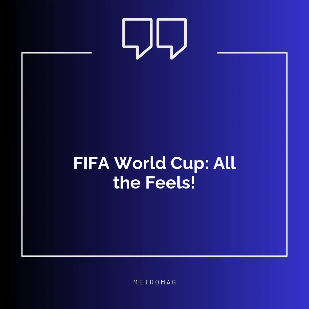 FIFA World Cup: All the Feels!