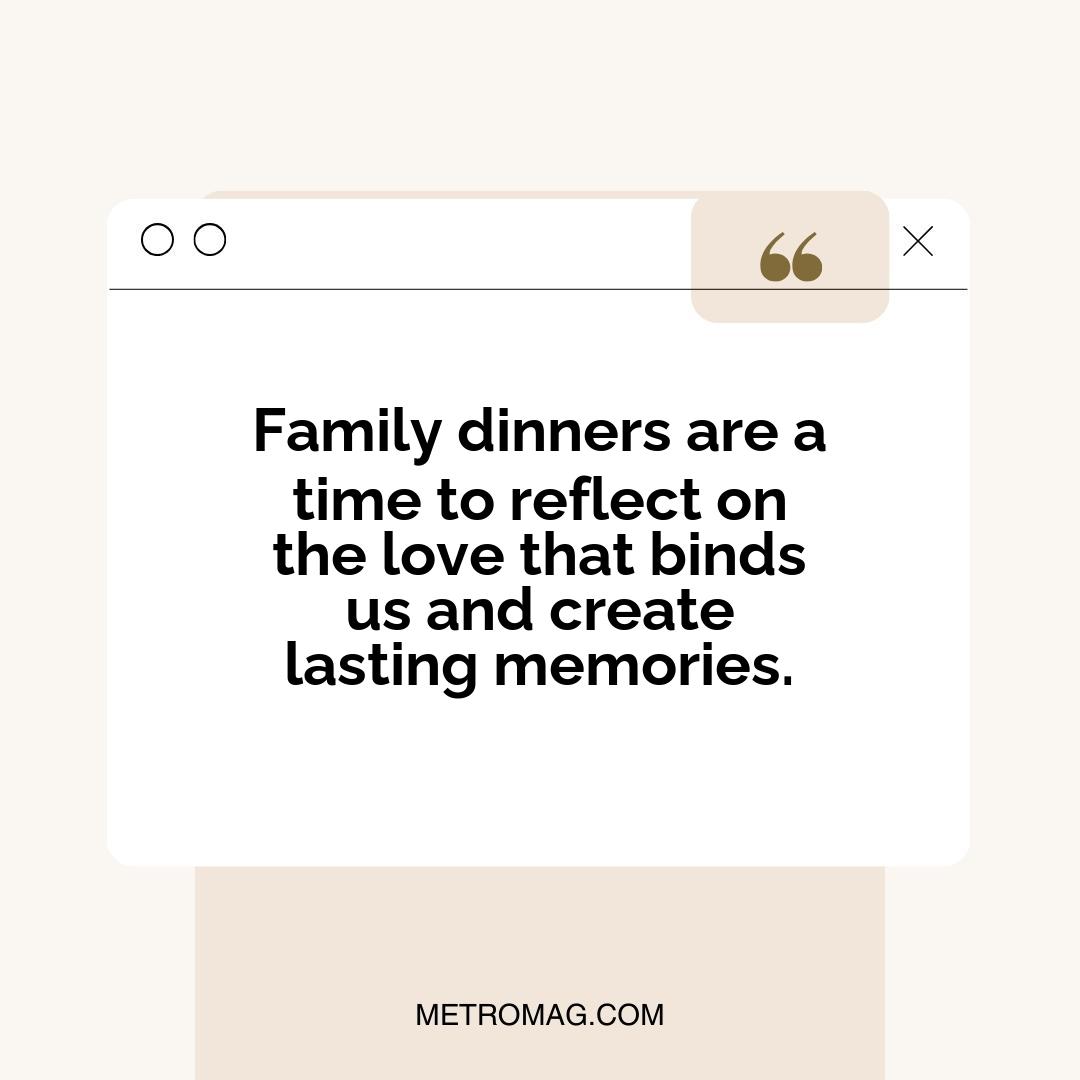 Family dinners are a time to reflect on the love that binds us and create lasting memories.