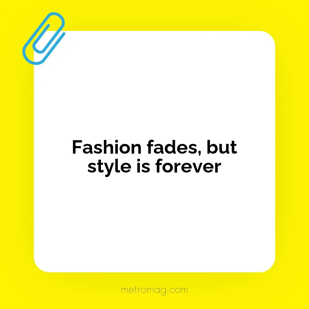 Fashion fades, but style is forever
