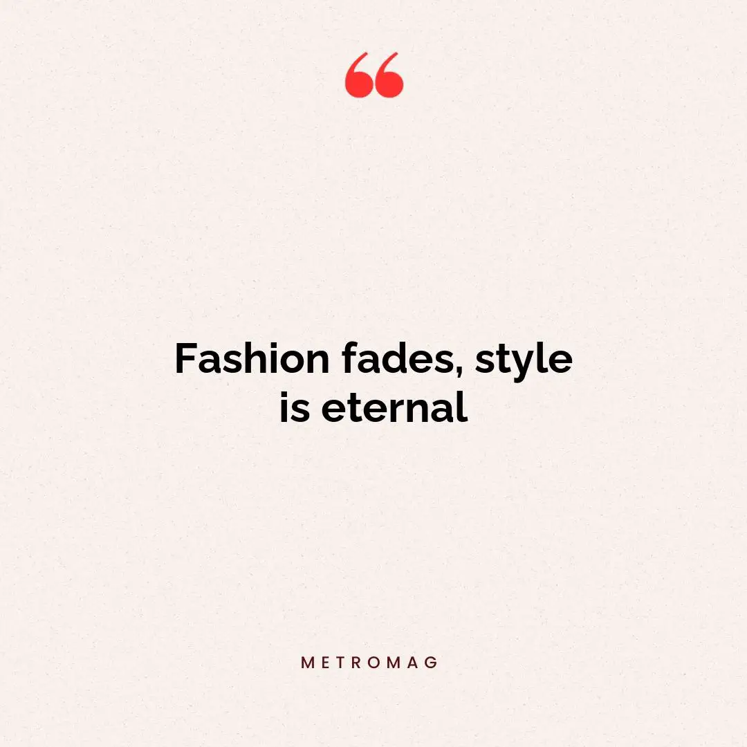 Fashion fades, style is eternal