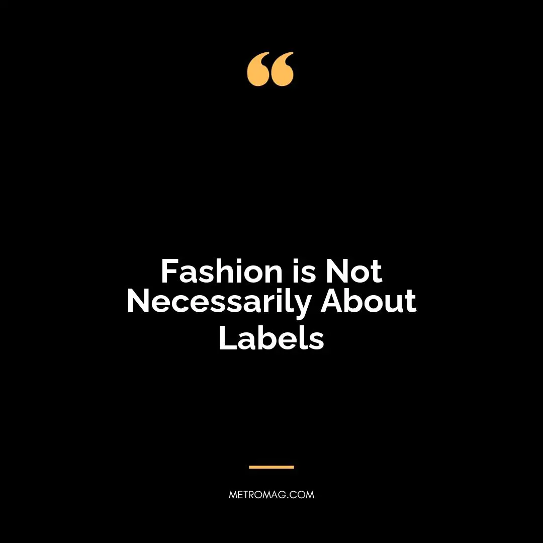 Fashion is Not Necessarily About Labels